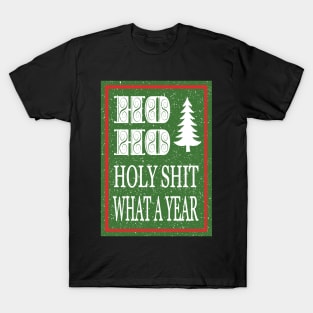 Ho Ho Holy Shit What a Year T-Shirt